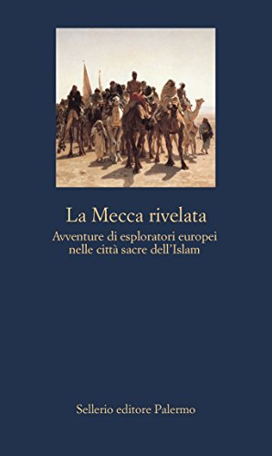 La Mecca rivelata: Avventure di esploratori europei nelle città sacre  dell'Islam eBook: Sellerio Editore: Amazon.it: Kindle Store