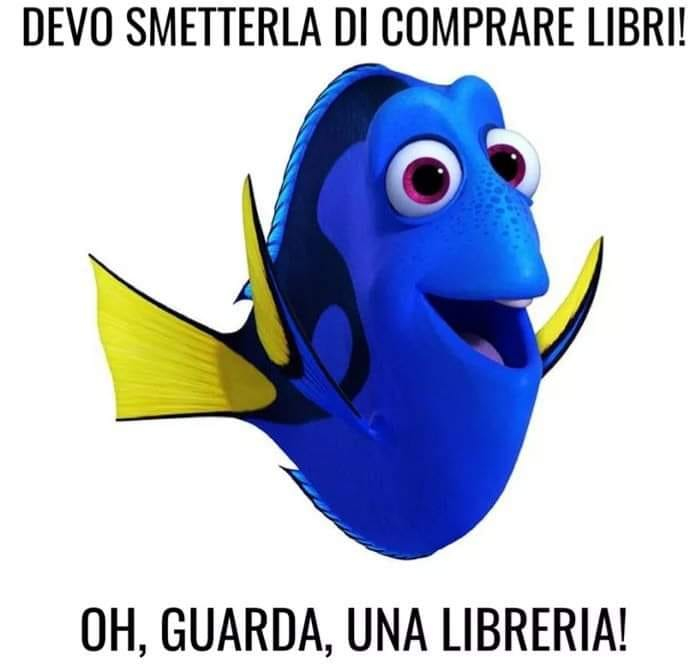 L'immagine può contenere: possibile testo seguente "DEVO SMETTERLA DI COMPRARE LIBRI! oH, GUARDA, UNA LIBRERIA!"